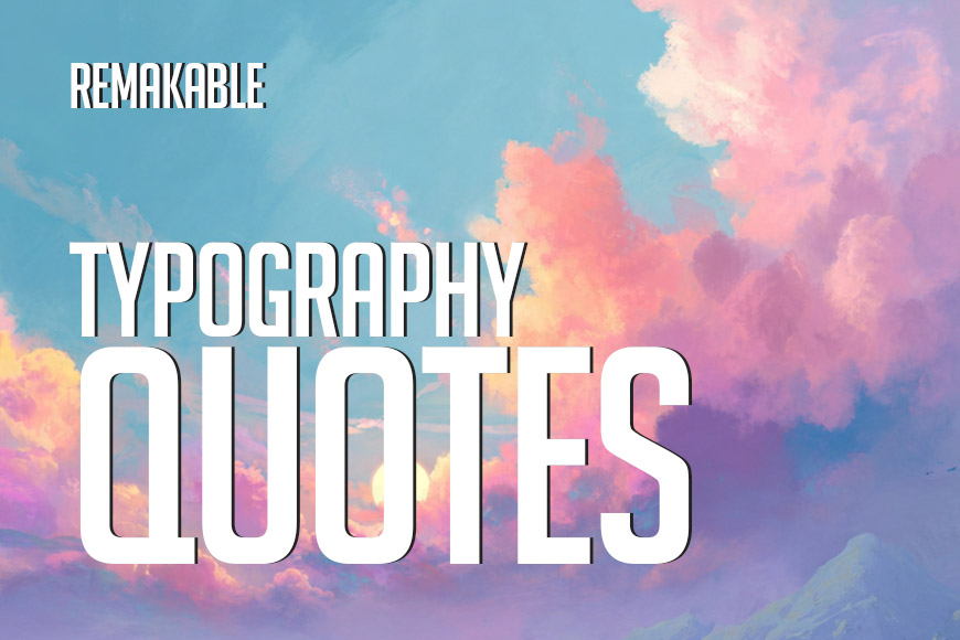 Remarkable Typography Quotes